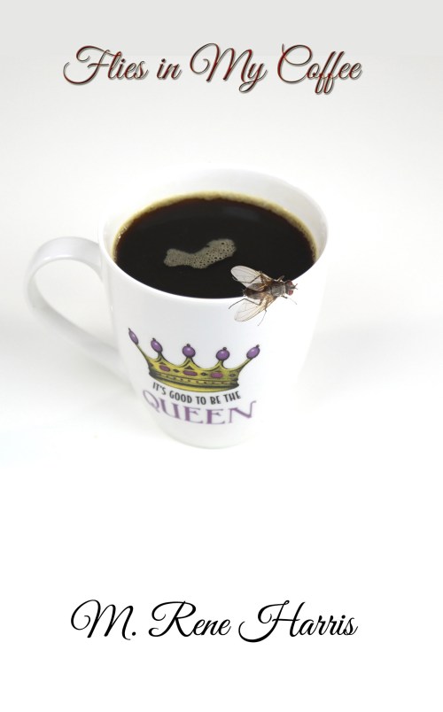 Flies in My Coffee by M. Rene Harris