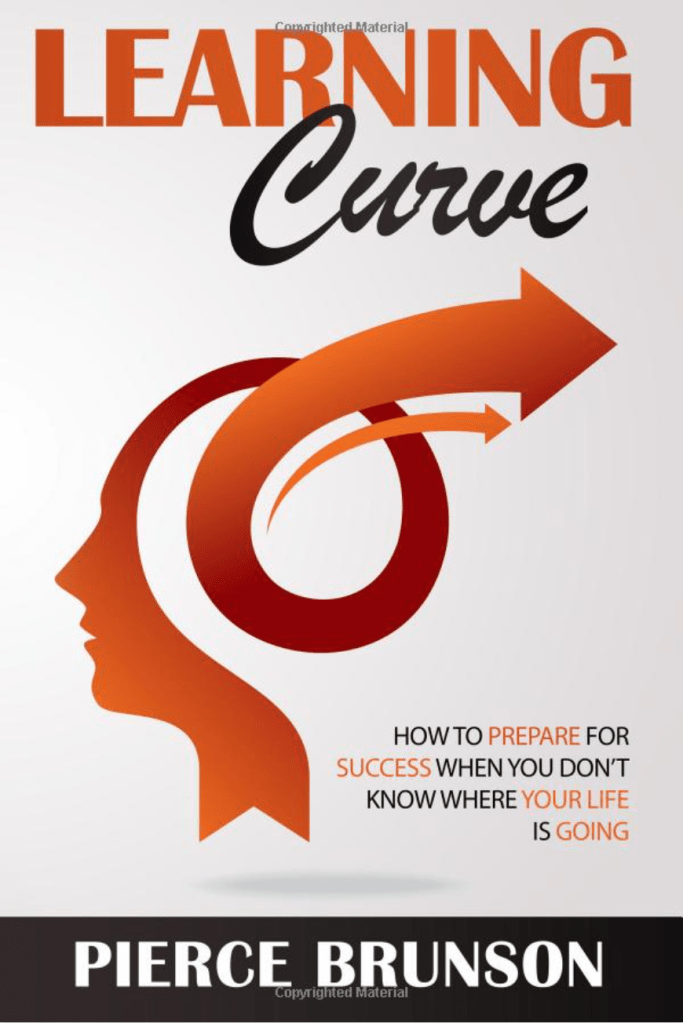 Learning Curve: How To Prepare for Success When You Don't Know Where Your Life Is Going.